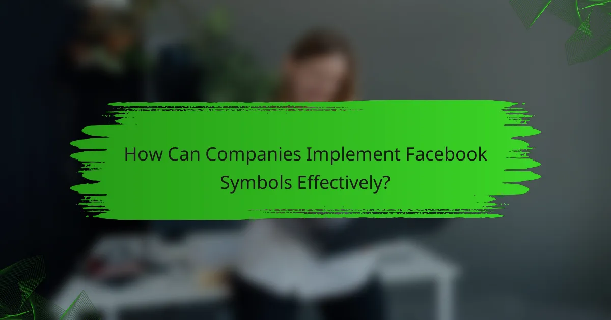 How Can Companies Implement Facebook Symbols Effectively?