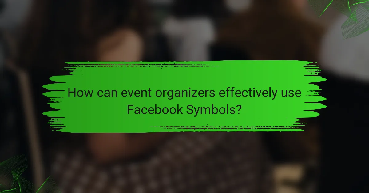 How can event organizers effectively use Facebook Symbols?
