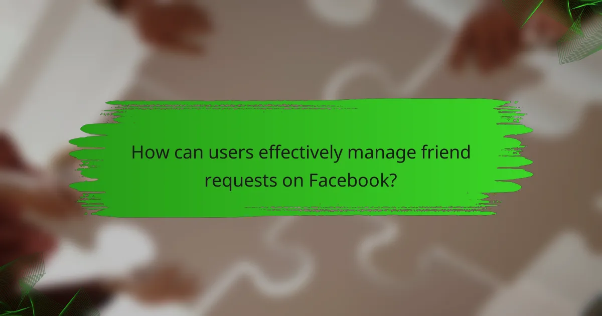 How can users effectively manage friend requests on Facebook?
