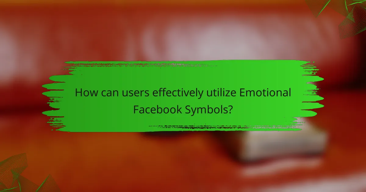 How can users effectively utilize Emotional Facebook Symbols?
