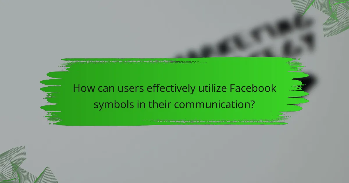 How can users effectively utilize Facebook symbols in their communication?