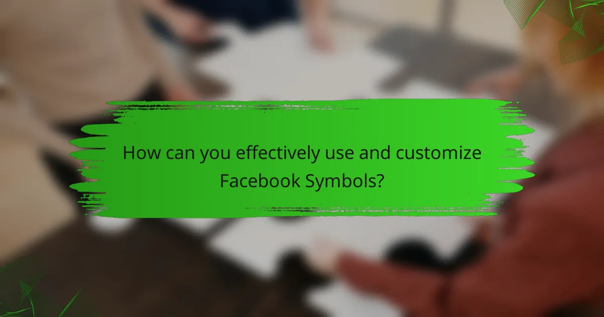 How can you effectively use and customize Facebook Symbols?