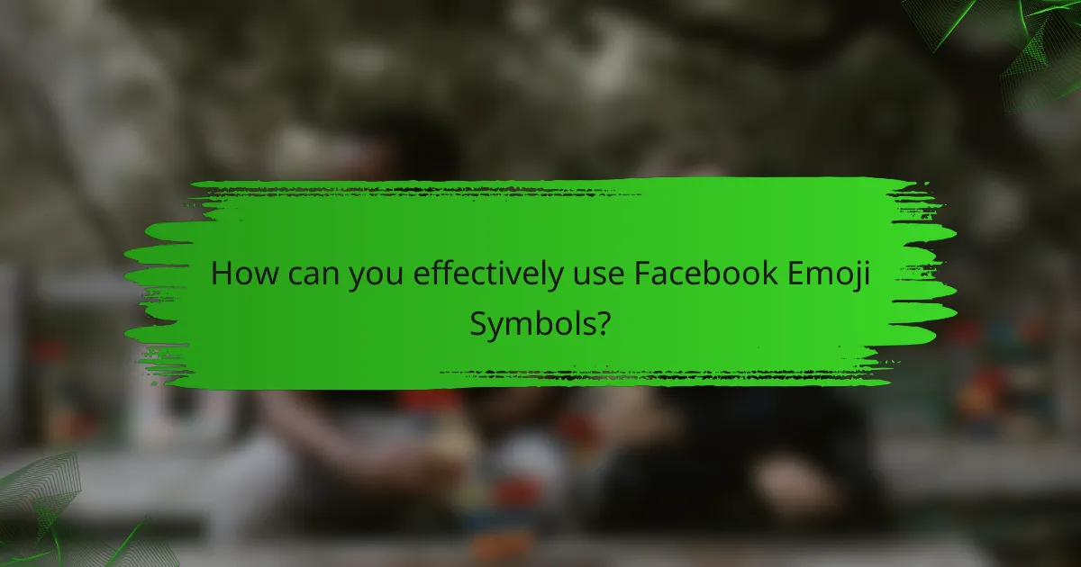 How can you effectively use Facebook Emoji Symbols?