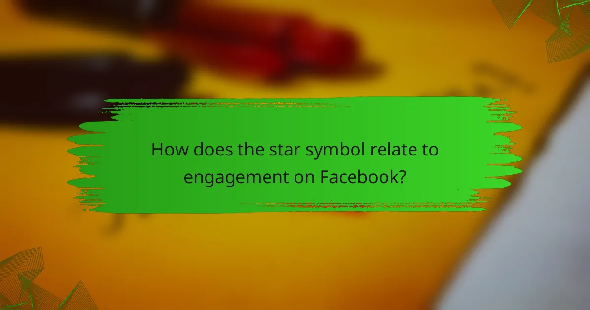 How does the star symbol relate to engagement on Facebook?