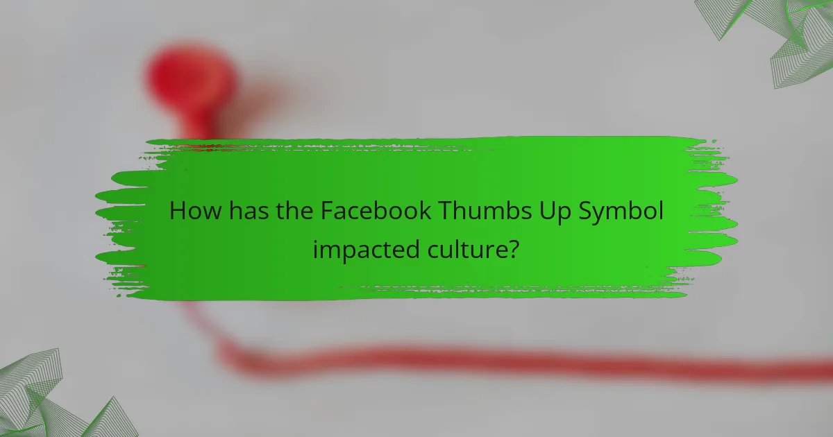 How has the Facebook Thumbs Up Symbol impacted culture?
