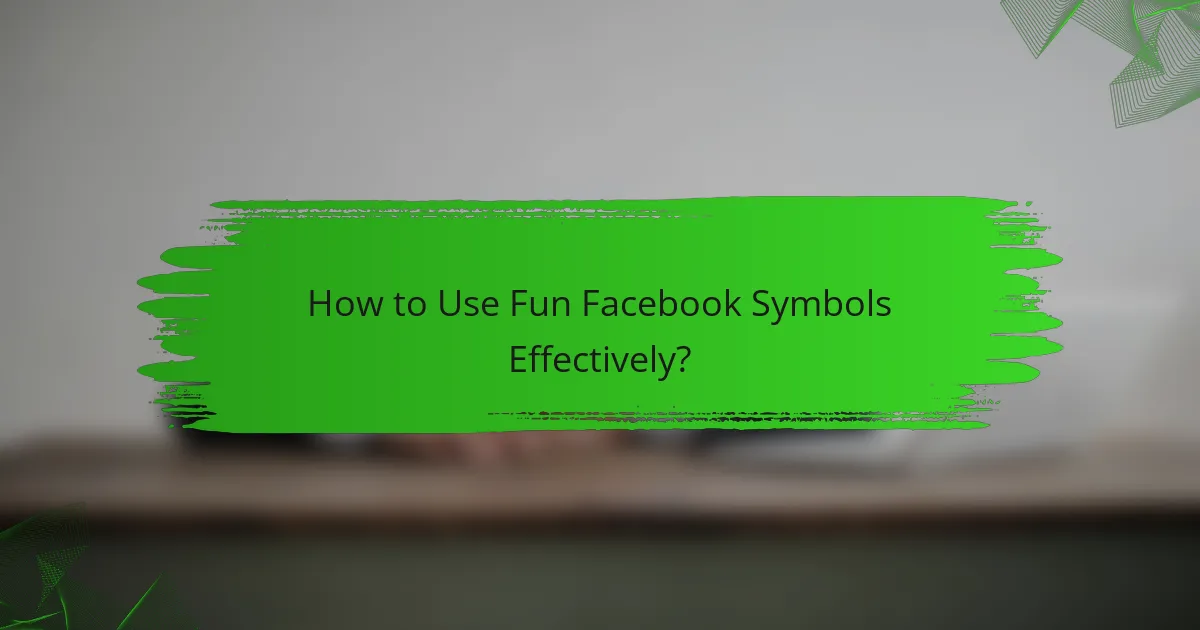 How to Use Fun Facebook Symbols Effectively?
