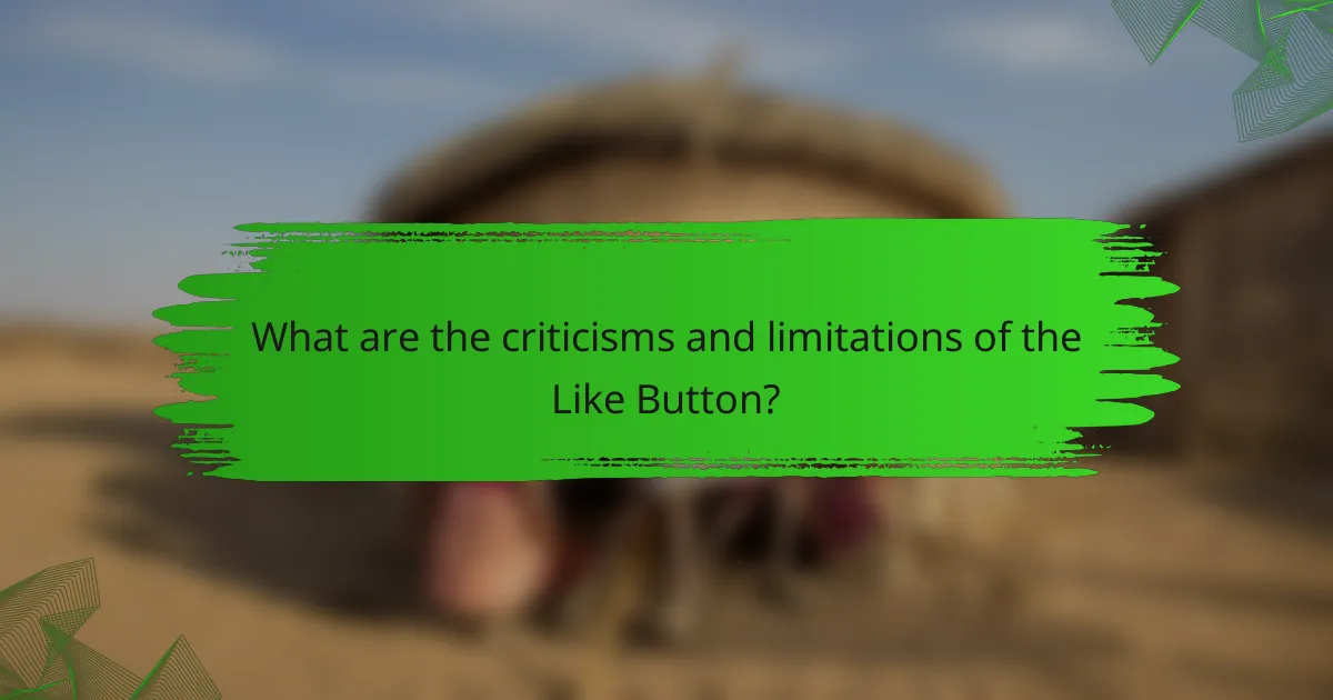 What are the criticisms and limitations of the Like Button?