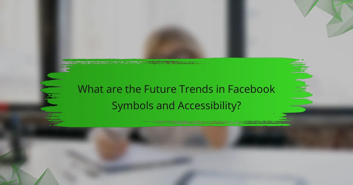 What are the Future Trends in Facebook Symbols and Accessibility?