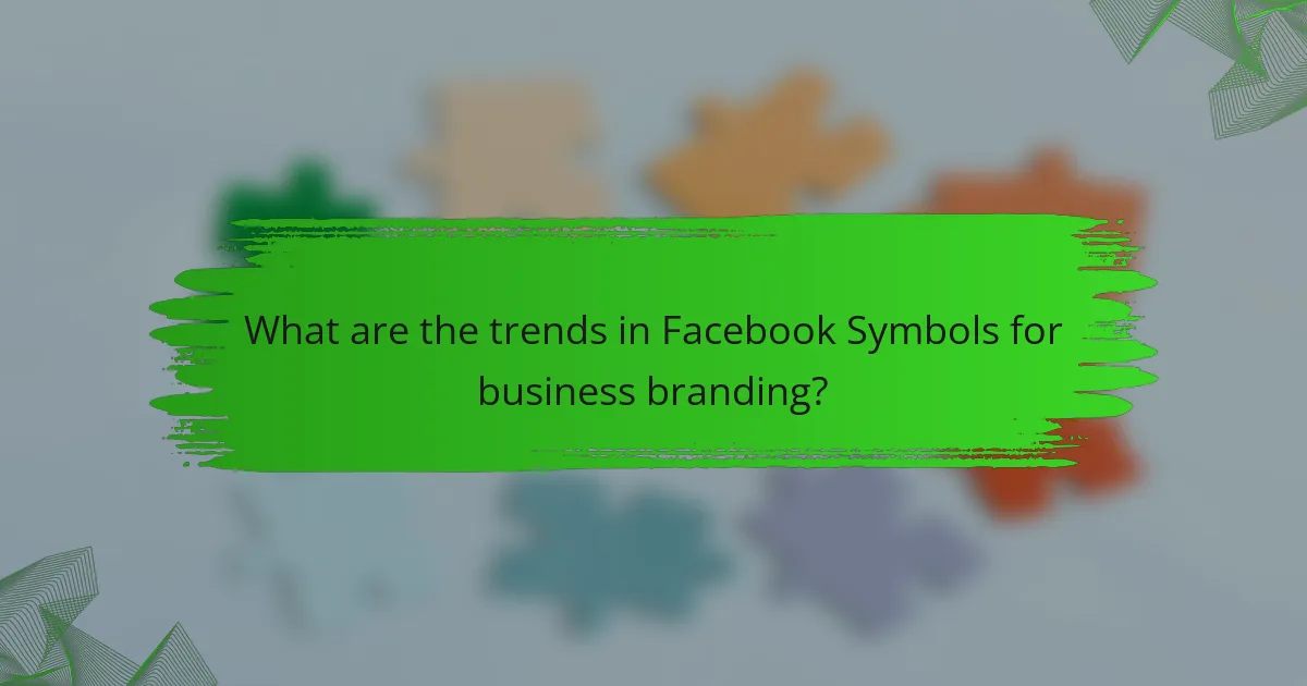 What are the trends in Facebook Symbols for business branding?