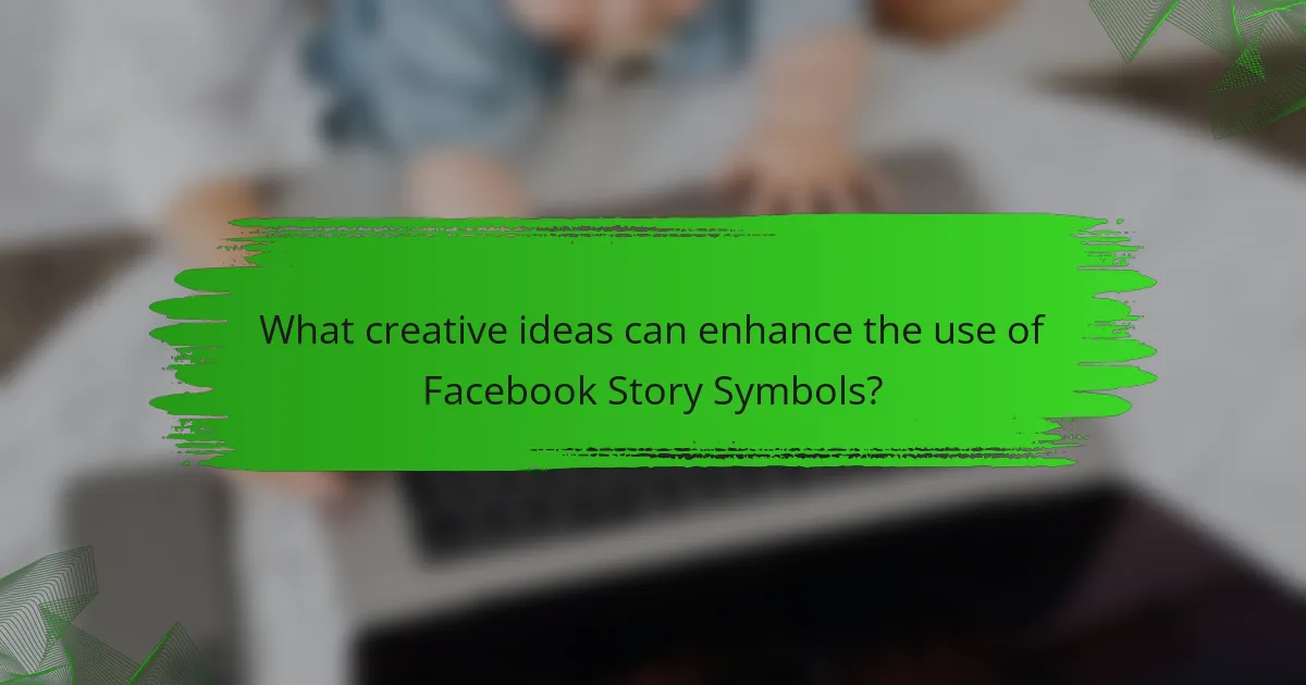 What creative ideas can enhance the use of Facebook Story Symbols?