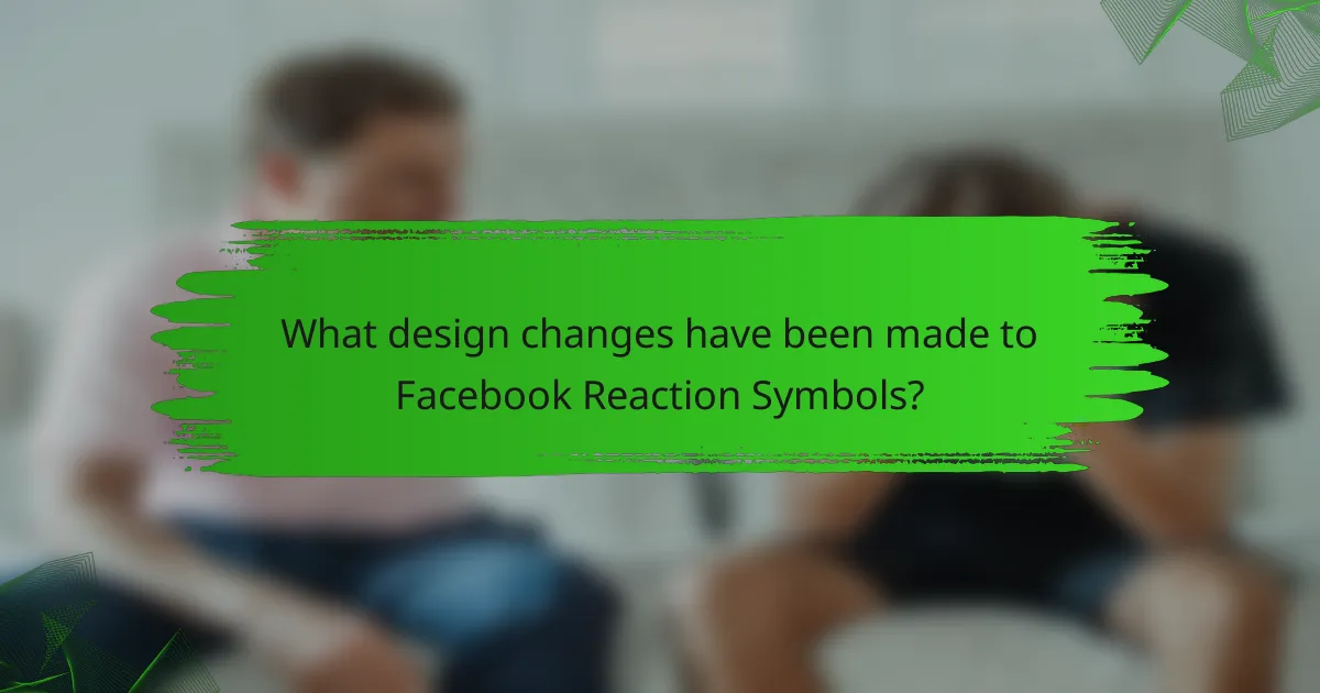 What design changes have been made to Facebook Reaction Symbols?