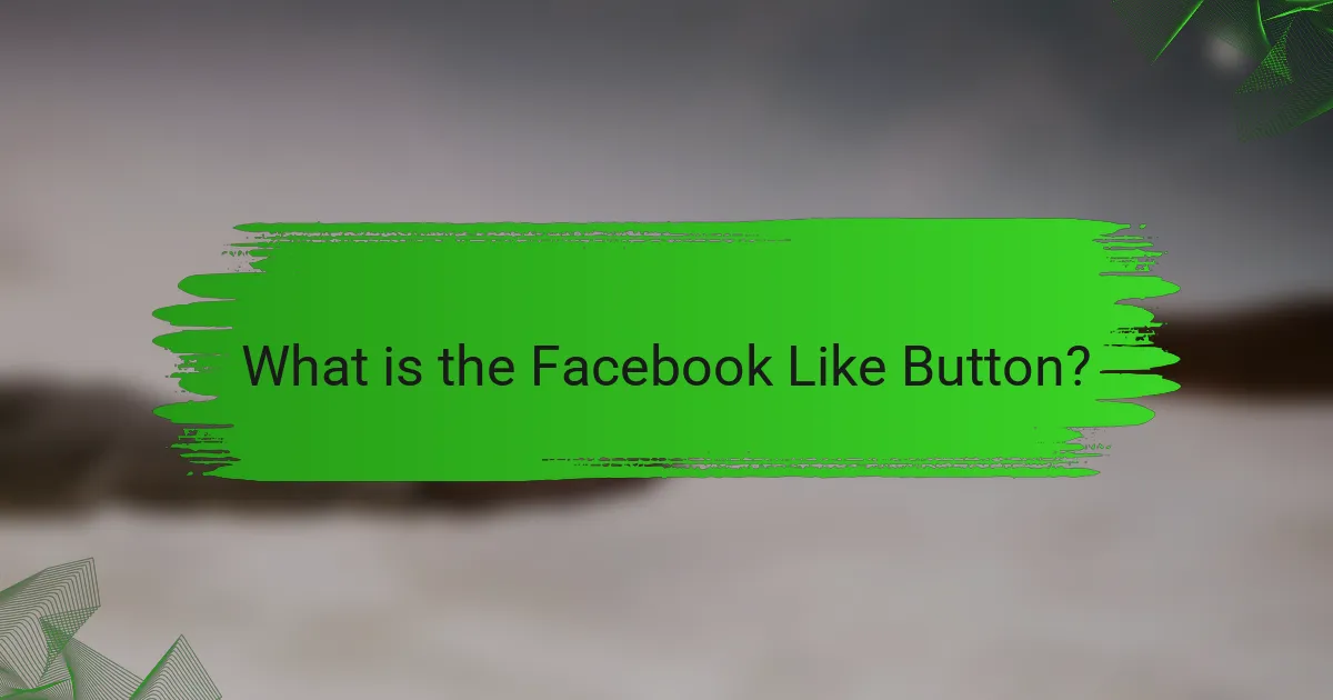 What is the Facebook Like Button?