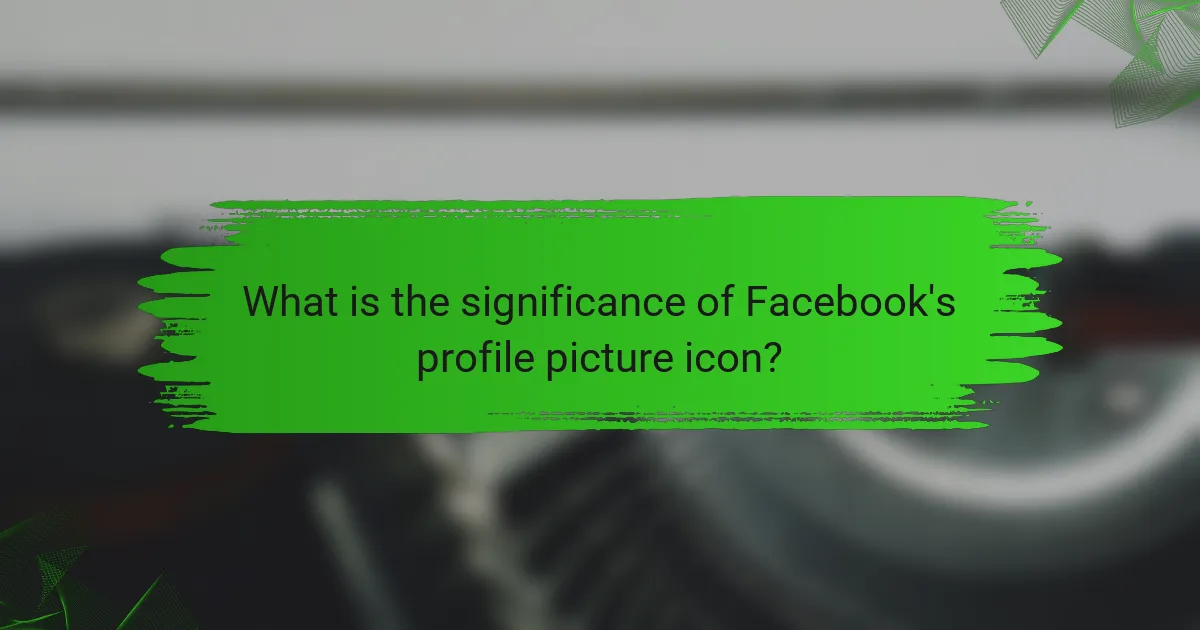 What is the significance of Facebook's profile picture icon?
