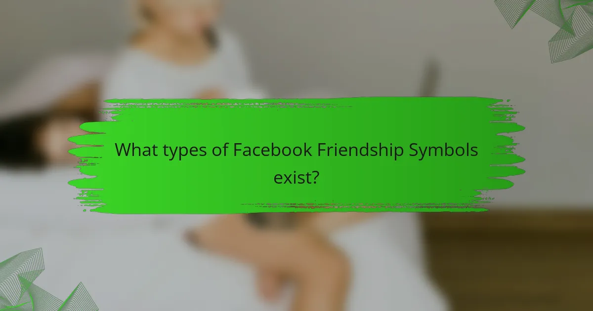 What types of Facebook Friendship Symbols exist?