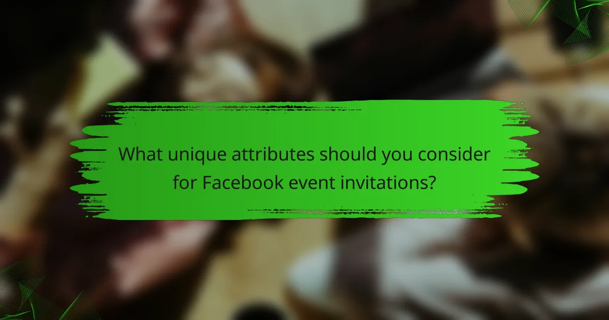 What unique attributes should you consider for Facebook event invitations?